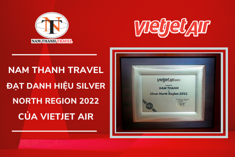 Nam Thanh Travel vinh sự đạt danh hiệu SILVER NORTH REGION 2022 Vietjet Air